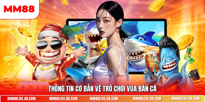 Thông tin cơ bản về trò chơi vua bắn cá